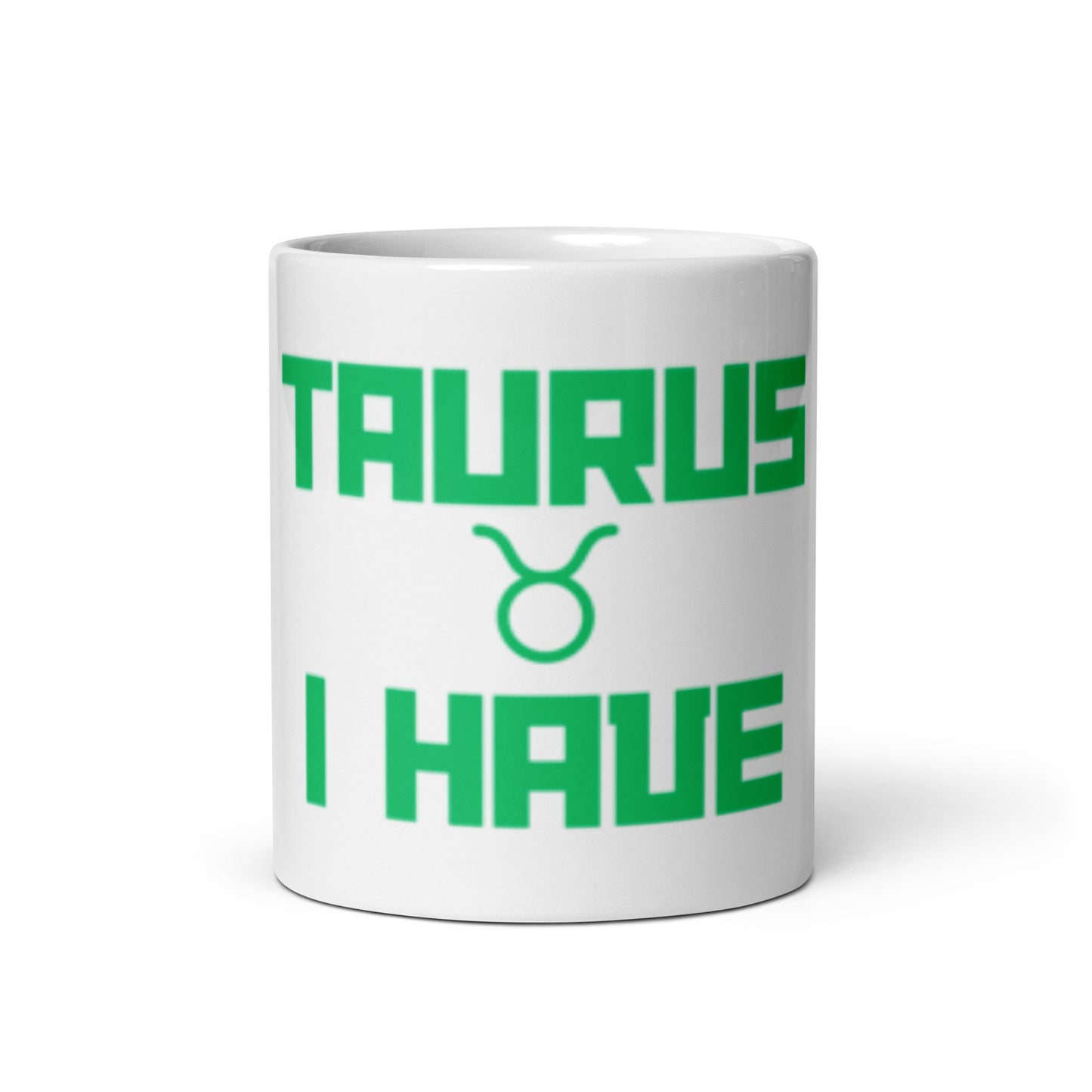 TAURUS I HAVE White glossy mug